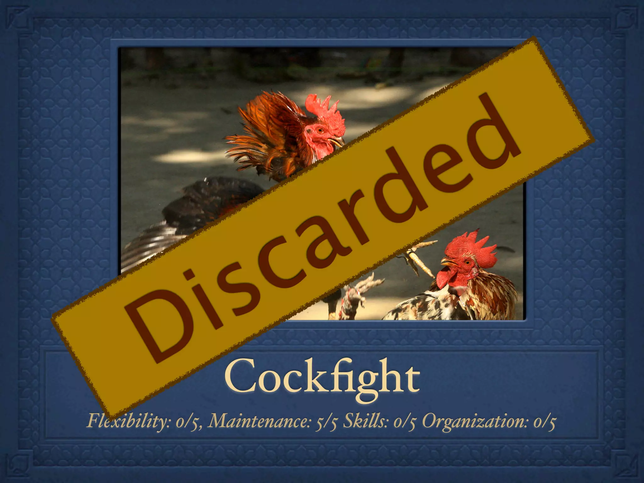 e d
                     a r d
                i s c
        D Cockﬁght
Flexibility: 0/5, Maintenance: 5/5 Ski!s: 0/5 Organization: 0/5
 