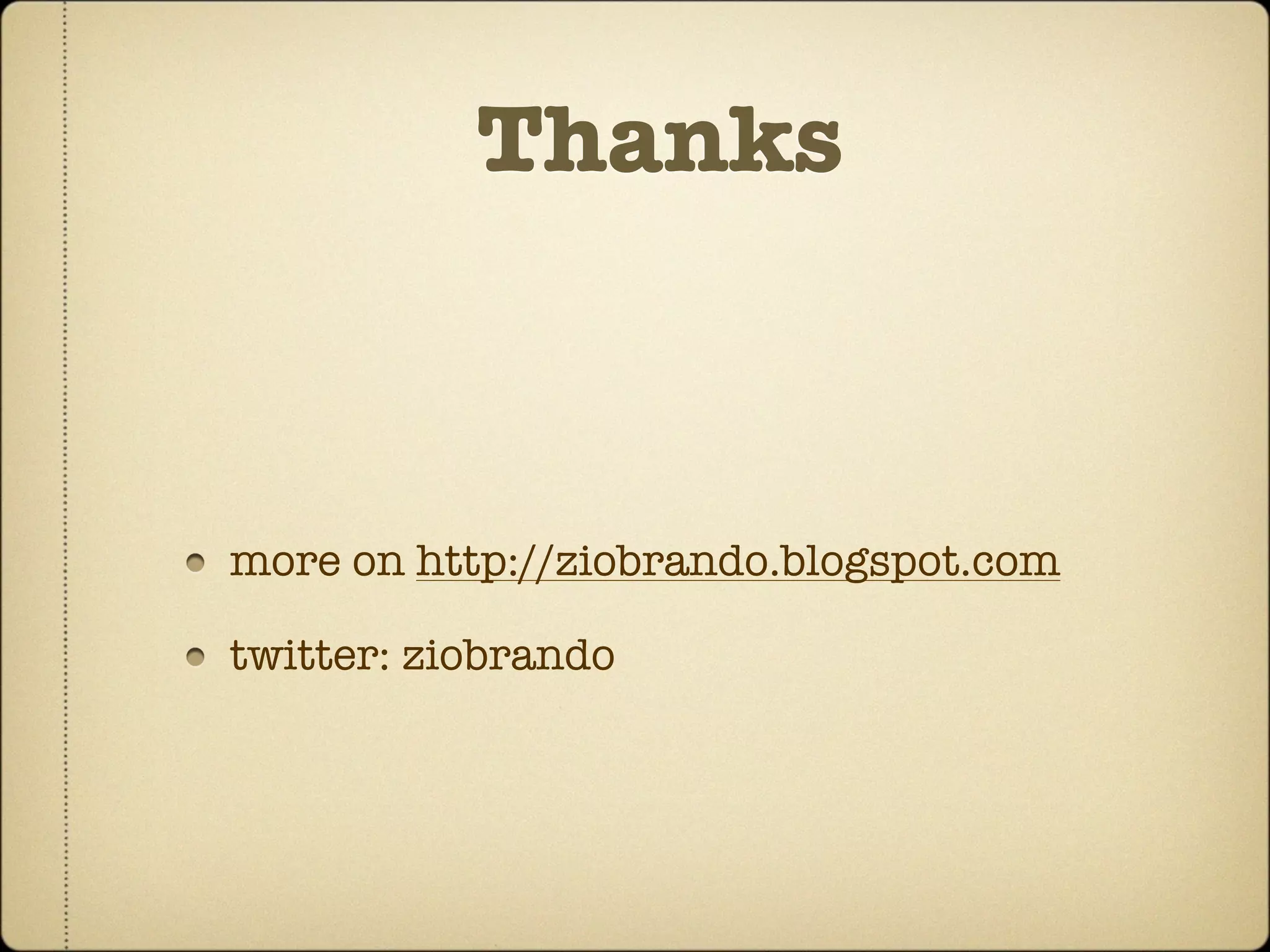 Thanks



more on http://ziobrando.blogspot.com

twitter: ziobrando
 