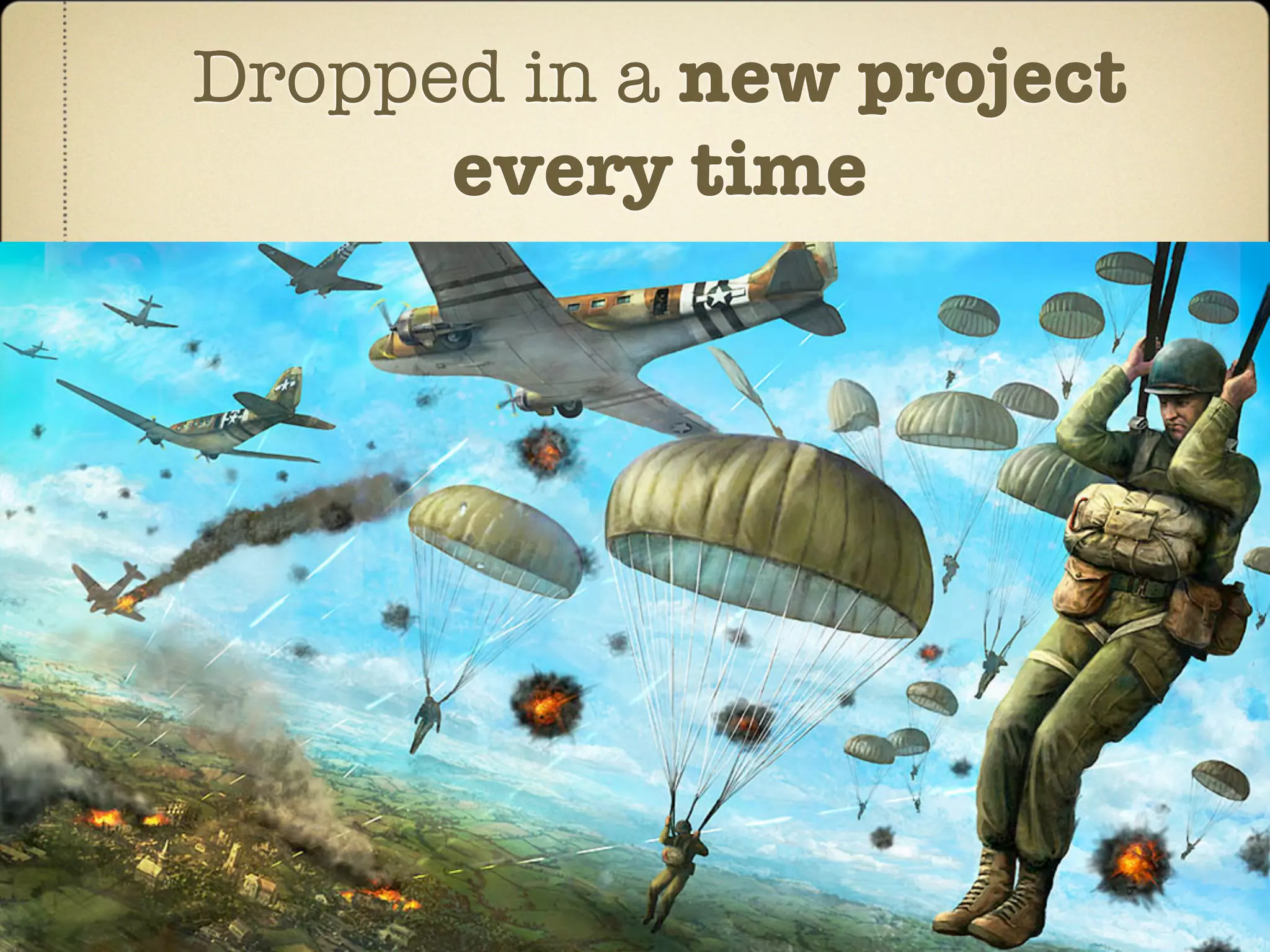 Dropped in a new project
      every time
 