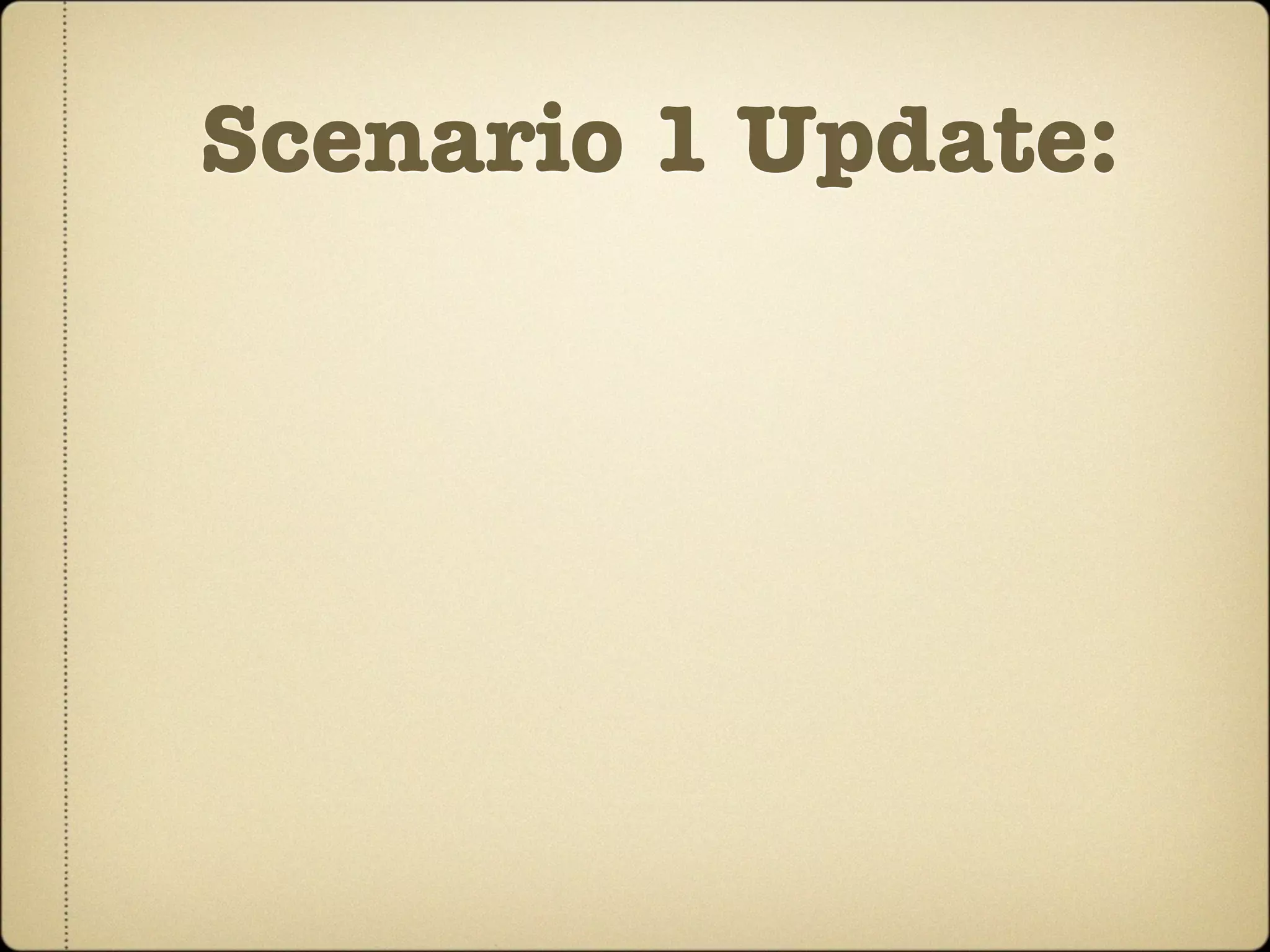 Scenario 1 Update:
 