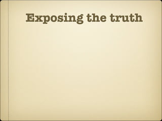 Exposing the truth
 