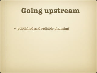 Going upstream

published and reliable planning
 