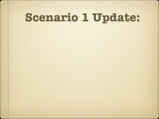Scenario 1 Update:
 
