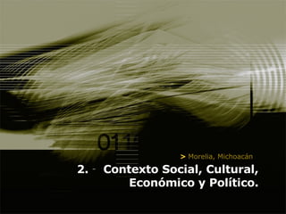 2.‐ Contexto Social, Cultural, Económico y Político. >  Morelia, Michoacán 