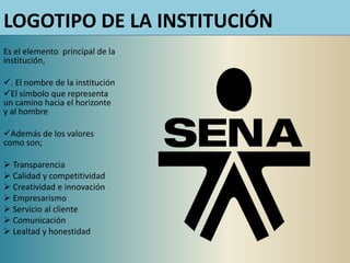 LOGOTIPO DE LA INSTITUCIÓN
Es el elemento principal de la
institución,
. El nombre de la institución
El símbolo que representa
un camino hacia el horizonte
y al hombre
Además de los valores
como son;
 Transparencia
 Calidad y competitividad
 Creatividad e innovación
 Empresarismo
 Servicio al cliente
 Comunicación
 Lealtad y honestidad
 