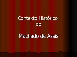 Contexto Histórico  de Machado de Assis 