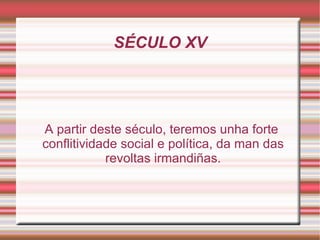 O  SÉCULO  XIII A burguesía mostra o seu interese para acceder o poder político. A finais do século XIII, Europa comenza a vivir unha crise, que se fará máis importante no século XIV. O sistema feudal, a miseria, a peste negra...levará ao indivíduo a sentirse insignificante. 