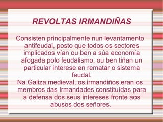 SÉCULO XV A partir deste século, teremos unha forte conflitividade social e política, da man das revoltas irmandiñas. 