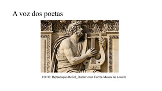 A voz dos poetas
FOTO: Reprodução/Relief_Homer cour Carree/Museu do Louvre
 