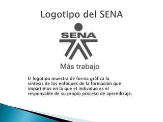 El logotipo muestra de forma gráfica la
síntesis de los enfoques de la formación que
impartimos en la que el individuo es el
responsable de su propio proceso de aprendizaje.
 