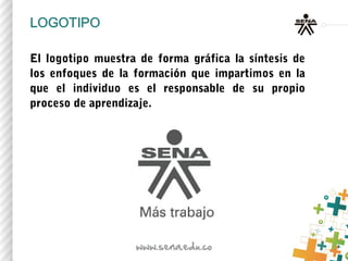 El logotipo muestra de forma gráfica la síntesis de
los enfoques de la formación que impartimos en la
que el individuo es el responsable de su propio
proceso de aprendizaje.
 