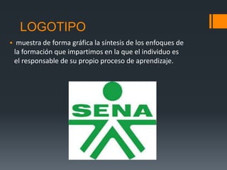 LOGOTIPO
 muestra de forma gráfica la síntesis de los enfoques de
la formación que impartimos en la que el individuo es
el responsable de su propio proceso de aprendizaje.
 