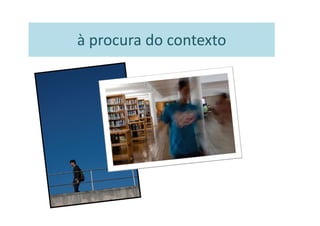 à procura do contexto
 