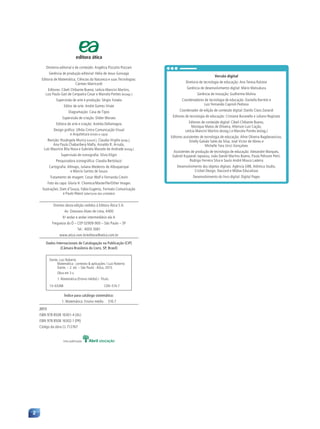 Diretoria editorial e de conteúdo: Angélica Pizzutto Pozzani
Gerência de produção editorial: Hélia de Jesus Gonsaga
Editoria de Matemática, Ciências da Natureza e suas Tecnologias:
Cármen Matricardi
Editores: Cibeli Chibante Bueno; Letícia Mancini Martins,
Luiz Paulo Gati de Cerqueira Cesar e Marcela Pontes (estags.)
Supervisão de arte e produção: Sérgio Yutaka
Editor de arte: André Gomes Vitale
Diagramação: Casa de Tipos
Supervisão de criação: Didier Moraes
Editora de arte e criação: Andréa Dellamagna
Design gráfico: Ulhôa Cintra Comunicação Visual
e Arquitetura (miolo e capa)
Revisão: Rosângela Muricy (coord.), Claudia Virgilio (prep.),
Ana Paula Chabaribery Malfa, Arnaldo R. Arruda,
Luís Maurício Bôa Nova e Gabriela Macedo de Andrade (estag.)
Supervisão de iconografia: Sílvio Kligin
Pesquisadora iconográfica: Claudia Bertolazzi
Cartografia: Allmaps, Juliana Medeiros de Albuquerque
e Márcio Santos de Souza
Tratamento de imagem: Cesar Wolf e Fernanda Crevin
Foto da capa: Gloria H. Chomica/Masterfile/Other Images
Ilustrações: Dam d’Souza, Fabio Eugenio, Formato Comunicação
e Paulo Manzi (aberturas das unidades)
Direitos desta edição cedidos à Editora Ática S.A.
Av. Otaviano Alves de Lima, 4400
6o
andar e andar intermediário ala A
Freguesia do Ó – CEP 02909-900 – São Paulo – SP
Tel.: 4003-3061
www.atica.com.br/editora@atica.com.br
Dados Internacionais de Catalogação na Publicação (CIP)
(Câmara Brasileira do Livro, SP, Brasil)
Dante, Luiz Roberto
Matemática : contexto & aplicações / Luiz Roberto
Dante. – 2. ed. – São Paulo : Ática, 2013.
Obra em 3 v.
1. Matemática (Ensino médio) I. Título.
13–03268 CDD–510.7
Índice para catálogo sistemático:
1. Matemática: Ensino médio 510.7
2013
ISBN 978 8508 16301-4 (AL)
ISBN 978 8508 16302-1 (PR)
Código da obra CL 712767
Uma publicação
Versão digital
Diretoria de tecnologia de educação: Ana Teresa Ralston
Gerência de desenvolvimento digital: Mário Matsukura
Gerência de inovação: Guilherme Molina
Coordenadores de tecnologia de educação: Daniella Barreto e
Luiz Fernando Caprioli Pedroso
Coordenador de edição de conteúdo digital: Danilo Claro Zanardi
Editores de tecnologia de educação: Cristiane Buranello e Juliano Reginato
Editores de conteúdo digital: Cibeli Chibante Bueno,
Monique Matos de Oliveira, Alterson Luiz Cação,
Letícia Mancini Martins (estag.) e Marcela Pontes (estag.)
Editores assistentes de tecnologia de educação: Aline Oliveira Bagdanavicius,
Drielly Galvão Sales da Silva, José Victor de Abreu e
Michelle Yara Urcci Gonçalves
Assistentes de produção de tecnologia de educação: Alexandre Marques,
Gabriel Kujawski Japiassu, João Daniel Martins Bueno, Paula Pelisson Petri,
Rodrigo Ferreira Silva e Saulo André Moura Ladeira
Desenvolvimento dos objetos digitais: Agência GR8, Atômica Studio,
Cricket Design, Daccord e Mídias Educativas
Desenvolvimento do livro digital: Digital Pages
2
Contexto_e_Aplicações_Matematica_V2_PNLD2015_002_digital.indd 2 15/07/2013 16:46
 