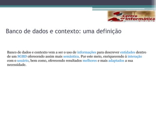 Arquitetura em CamadasConsideram também, informações contextuais coletadas de outras fontes e mudam o comportamento a partir destas fontes.