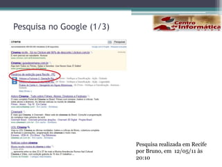 Pesquisa no Google (1/3)Pesquisa realizada em Recife  por Bruno, em  12/05/11 às 20:10