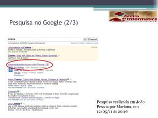 Pesquisa no Google (2/3)Pesquisa realizada em João Pessoa por Mariana, em  12/05/11 às 20:16