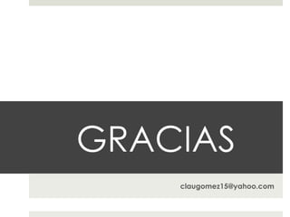 GRACIAS
    claugomez15@yahoo.com
 