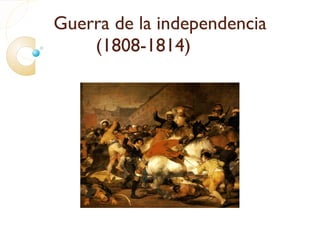 Guerra de la independencia
    (1808-1814)
 