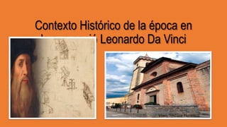 Contexto Histórico de la época en
la que nació Leonardo Da Vinci
Vinci, Toscana Florencia.
 