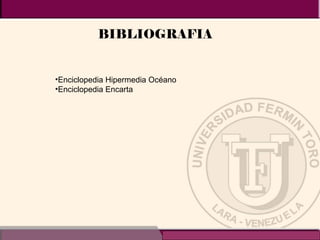 BIBLIOGRAFIA  Enciclopedia Hipermedia Océano Enciclopedia Encarta 