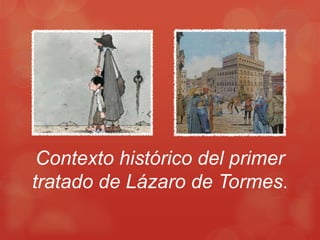 Contexto histórico del primer
tratado de Lázaro de Tormes.
 