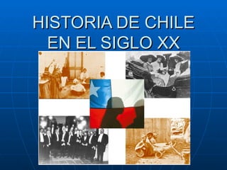 HISTORIA DE CHILE
  EN EL SIGLO XX
 