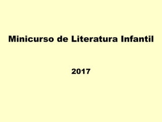 Minicurso de Literatura Infantil
2017
 
