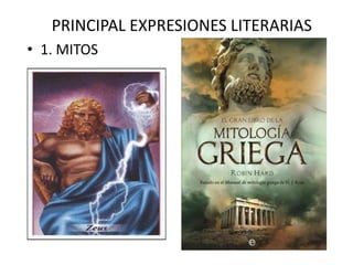 PRINCIPAL EXPRESIONES LITERARIAS
• 1. MITOS
 