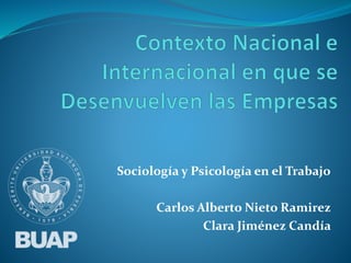 Sociología y Psicología en el Trabajo
Carlos Alberto Nieto Ramirez
Clara Jiménez Candía
 