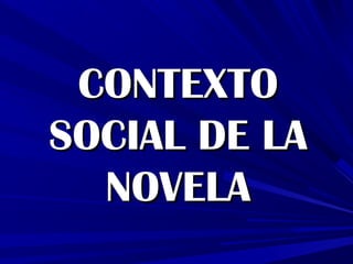 CONTEXTO
SOCIAL DE LA
NOVELA

 
