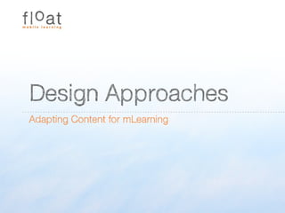 Design Approaches
Adapting Content for mLearning
 