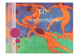 EU
NOS CONTEXTOS
    C   EX
 