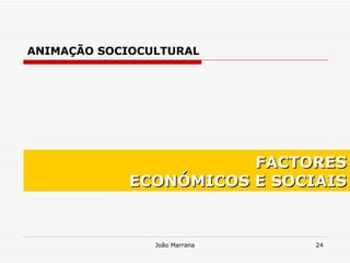 FACTORES ECONÓMICOS E SOCIAIS ANIMAÇÃO SOCIOCULTURAL 