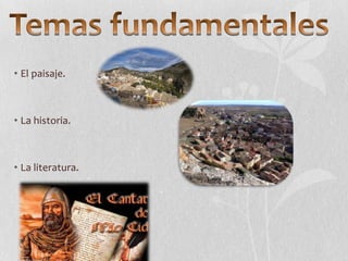 • El paisaje.

• La historia.

• La literatura.

 