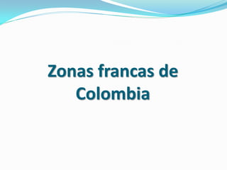 Zonas francas de
   Colombia
 