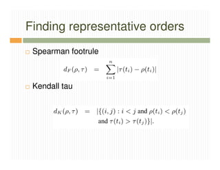 Finding representative orders
 Spearman footrule



 Kendall tau
 