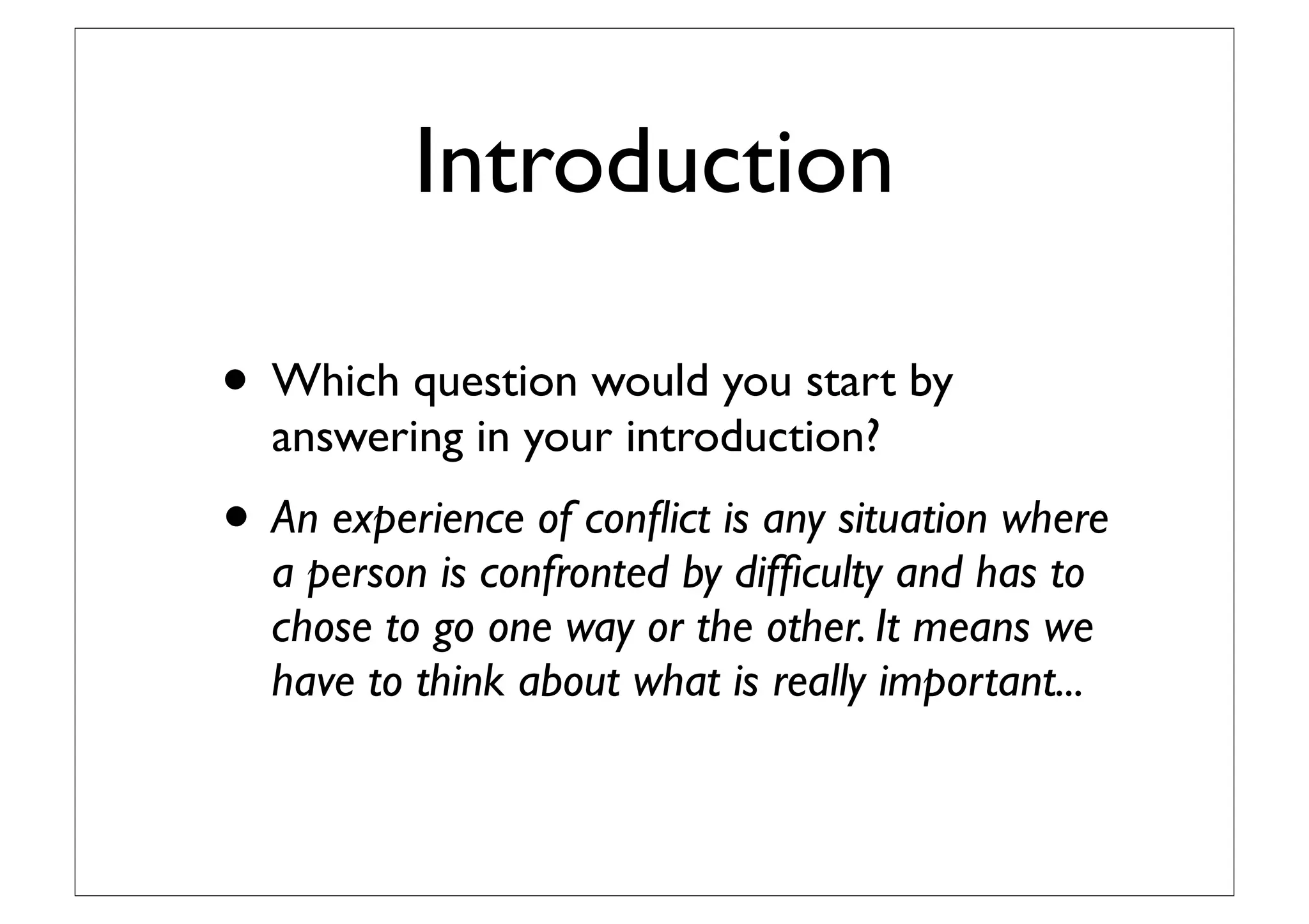 Understanding the
prompt
•‘The experience of conﬂict
changes people’s priorities.’
• What is an experience of conﬂict?
• Which experiences of conﬂict change people?
• Which people are changed by experiences of conﬂict?
• What is a priority and how can it be changed?
 