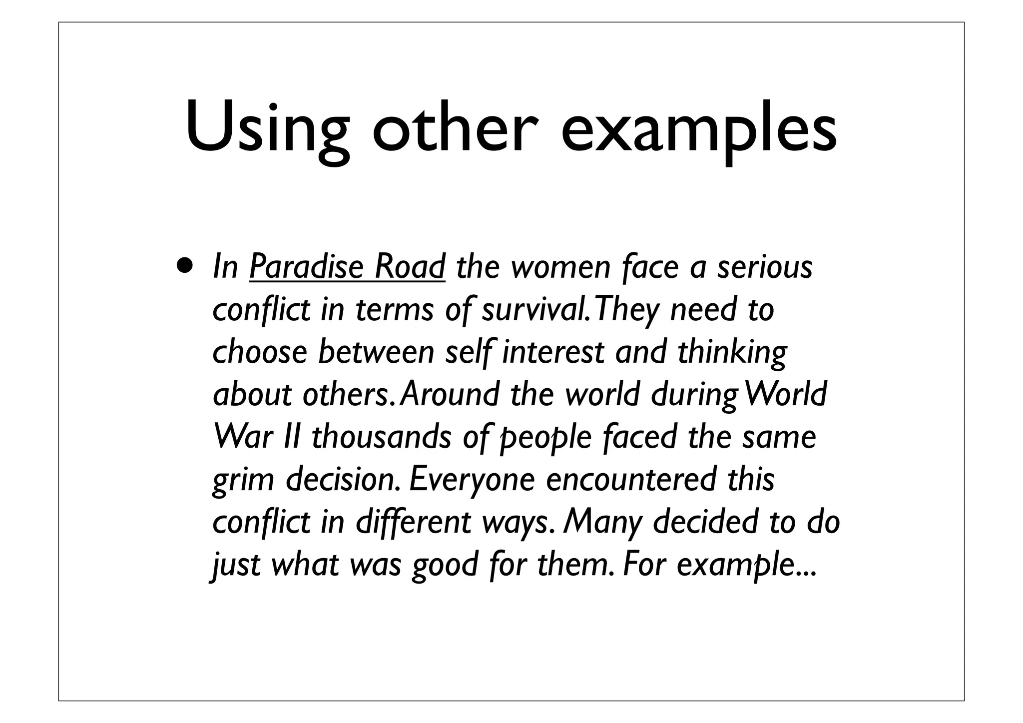 Body paragraph
• Some conﬂict situations require people to
choose between...In....What’s difﬁcult about this
choice is...
• One issue of identity and belonging is the
choice between...
• What is reality becomes an issue when a group
such as...decides that...
 