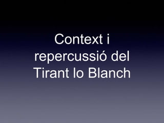 Context i
repercussió del
Tirant lo Blanch

 
