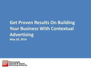 Get Proven Results On Building
Your Business With Contextual
Advertising
May 20, 2014
 