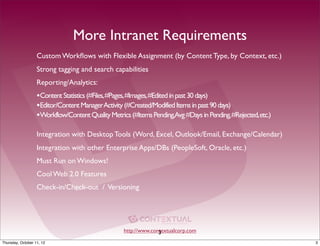 More Intranet Requirements
                   Custom Workﬂows with Flexible Assignment (by Content Type, by Context, etc.)...