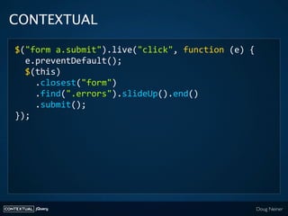 CONTEXTUAL

    $("form a.submit").live("click", function (e) {
      e.preventDefault();
      $(this)
        .closest("...