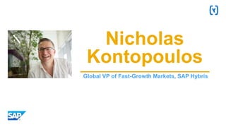 Global VP of Fast-Growth Markets, SAP Hybris
Nicholas
Kontopoulos
 
