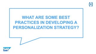 WHAT ARE SOME BEST
PRACTICES IN DEVELOPING A
PERSONALIZATION STRATEGY?
 