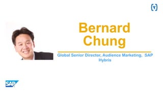 Global Senior Director, Audience Marketing, SAP
Hybris
Bernard
Chung
 
