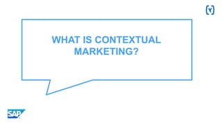 WHAT IS CONTEXTUAL
MARKETING?
 