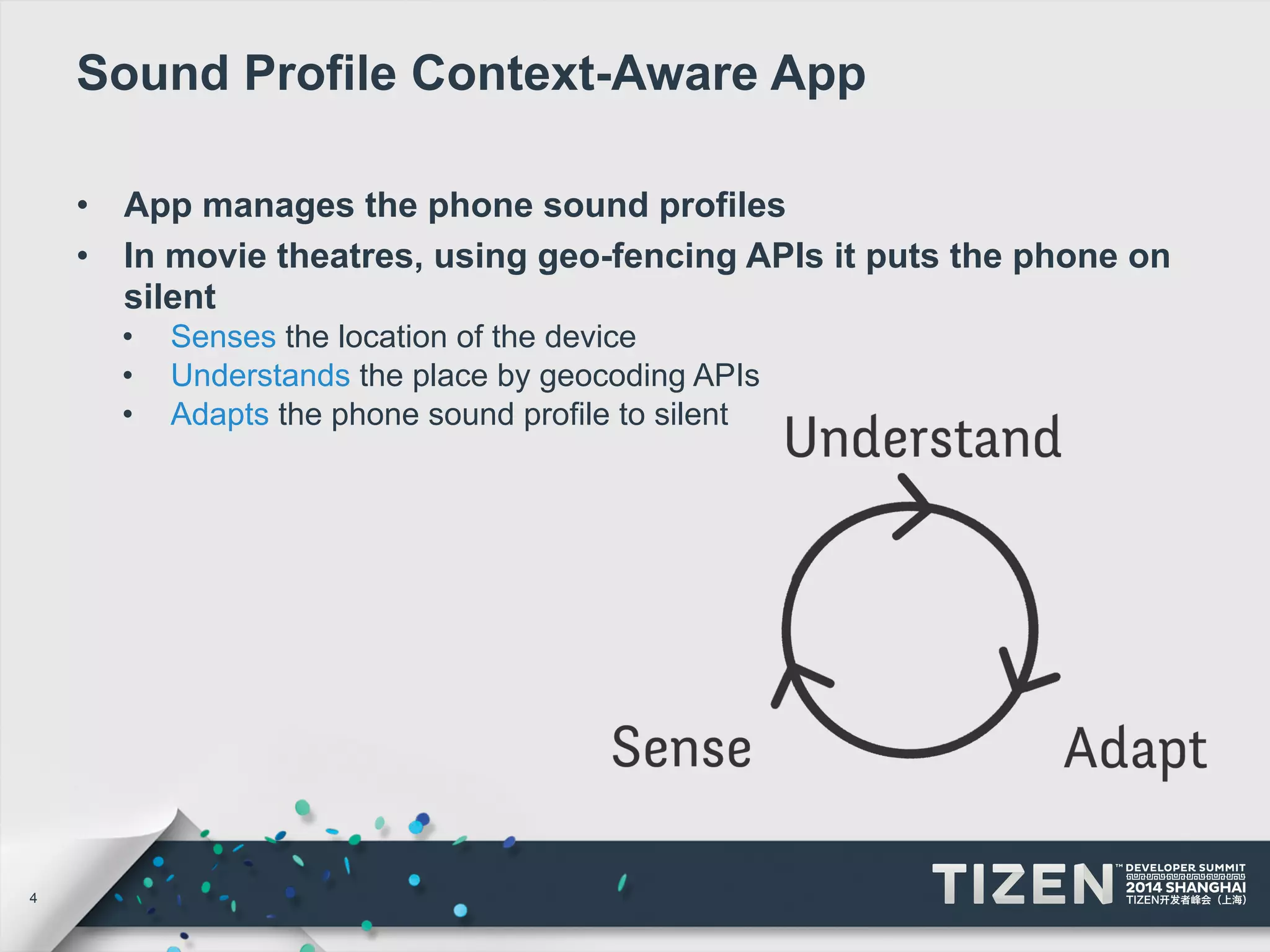 4 
Sound Profile Context-Aware App 
• App manages the phone sound profiles 
• In movie theatres, using geo-fencing APIs it puts the phone on 
silent 
• Senses the location of the device 
• Understands the place by geocoding APIs 
• Adapts the phone sound profile to silent 
 