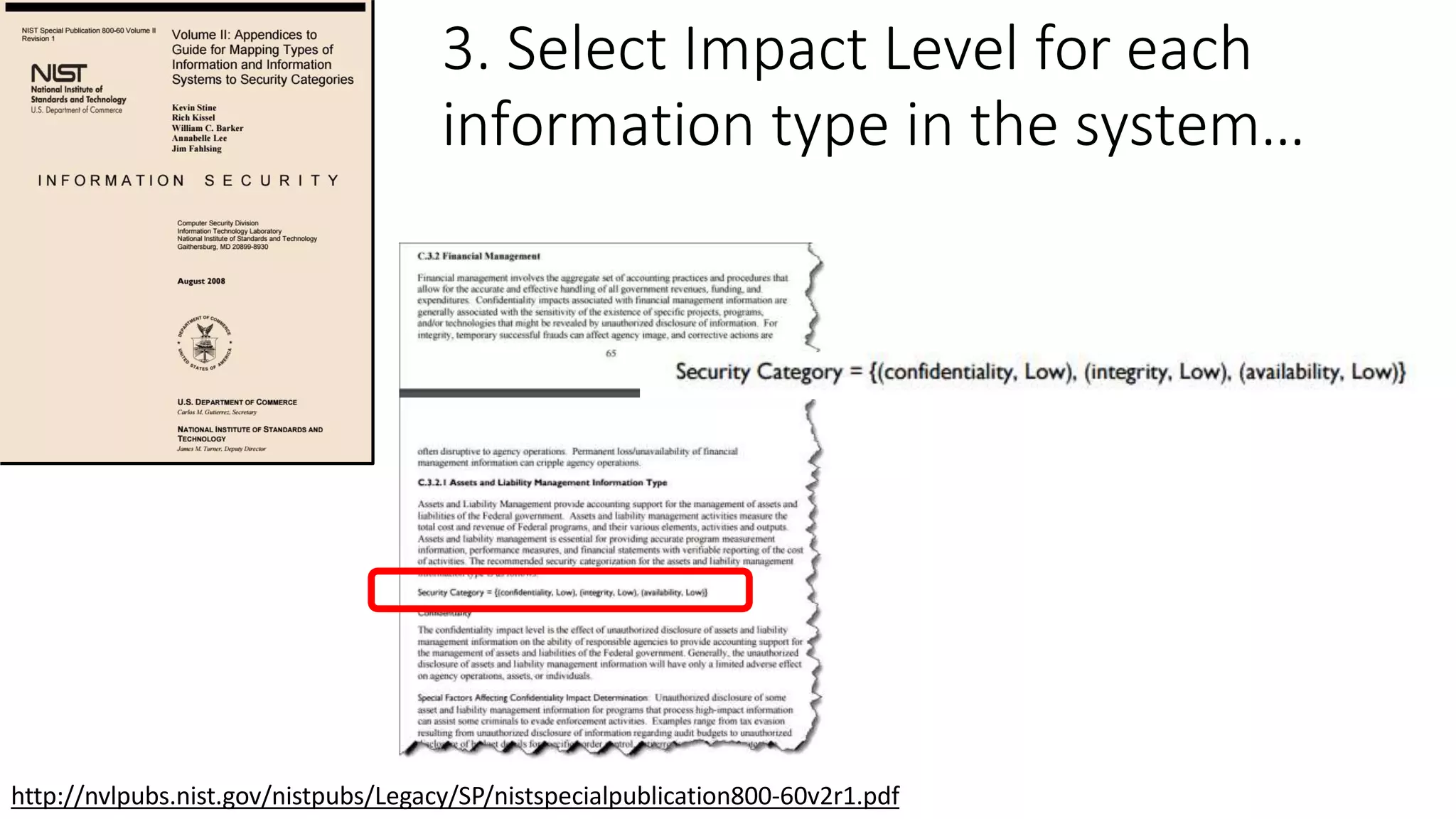 http://nvlpubs.nist.gov/nistpubs/Legacy/SP/nistspecialpublication800-60v2r1.pdf
3. Select Impact Level for each
information type in the system…
 
