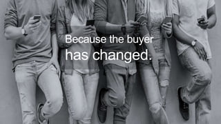 Because the buyer
has changed.
10
 